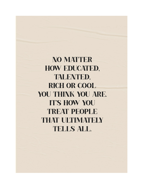 How you treat people