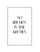 NO BITCHEN' IN THE KITCHEN
