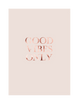 GOOD VIBES ONLY