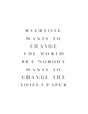 NOBODY WANTS TO CHANGE