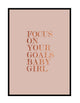 FOCUS ON YOUR GOALS BABY GIRL