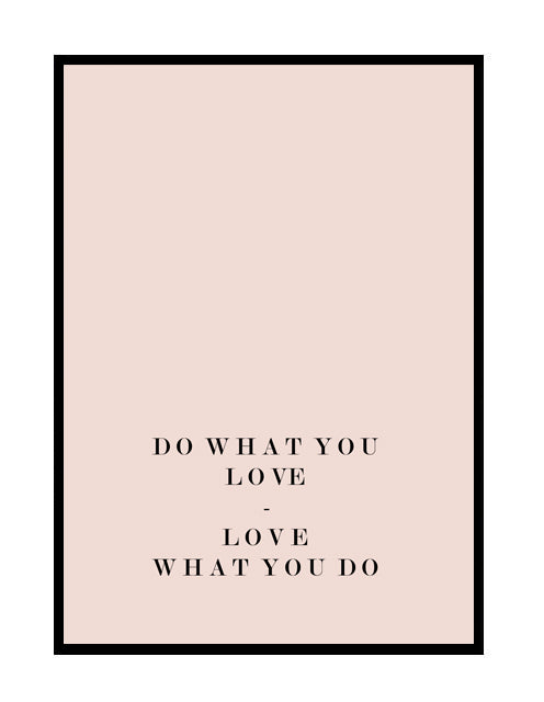 DO WHAT YOU LOVE