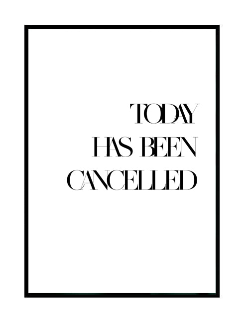 TODAY HAS BEEN CANCELLED