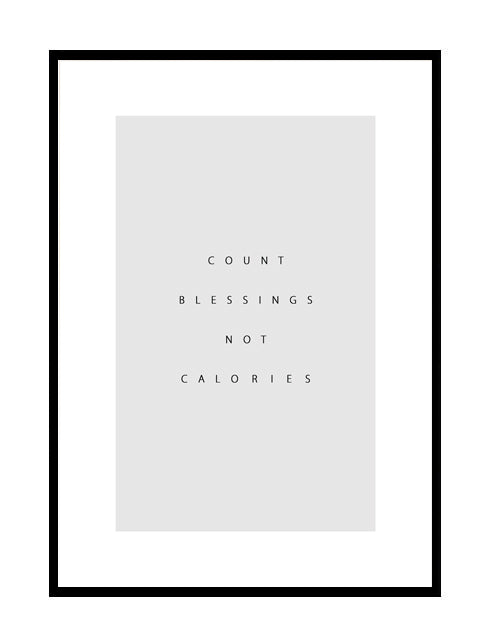 COUNT BLESSINGS NOT CALORIES